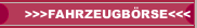 >>>FAHRZEUGB&Ouml;RSE<<<